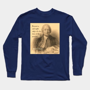 David Hume portrait and quote: Reason is, and ought only to be the slave of the passions Long Sleeve T-Shirt